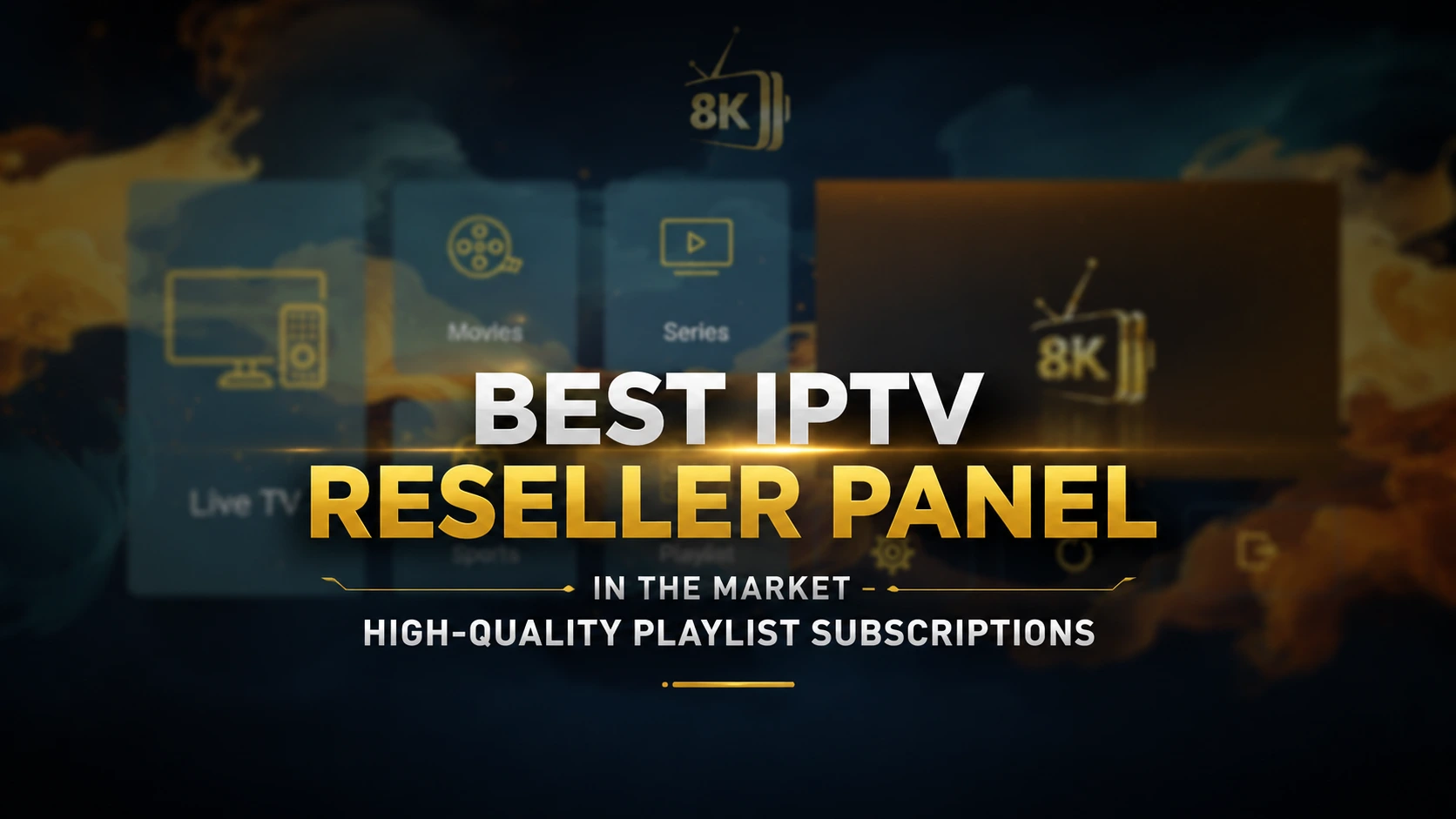 Best IPTV Reseller Panel in the Market – High-Quality Playlist Subscriptions
